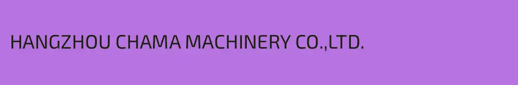 HANGZHOU CHAMA MACHINERY CO.,LTD.